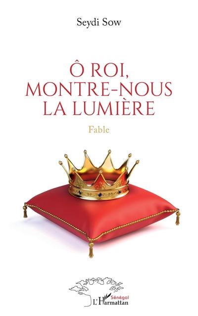 O roi, montre-nous la lumière : fable