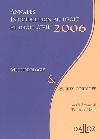 Introduction au droit et droit civil : annales 2006, méthodologie & sujets corrigés