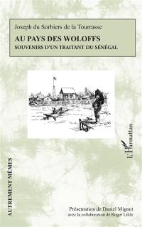 Au pays des Woloffs : souvenirs d'un traitant du Sénégal