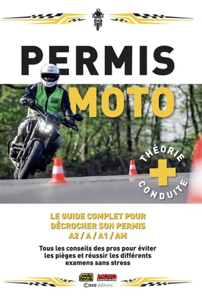 Permis moto, théorie + conduite : le guide complet pour décrocher son permis A2, A, A1, AM : tous les conseils des pros pour éviter les pièges et réussir les différents examens sans stress