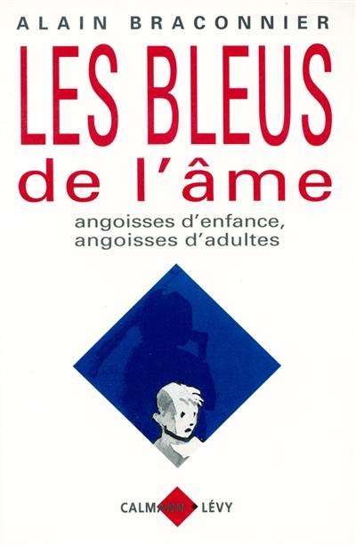 Les bleus de l'âme : angoisses d'enfance, angoisses d'adultes