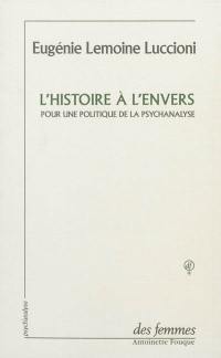 L'histoire à l'envers : pour une politique de la psychanalyse