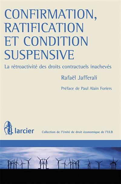 Confirmation, ratification et condition suspensive : la rétroactivité des droits contractuels inachevés