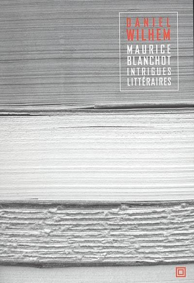 Maurice Blanchot, intrigues littéraires