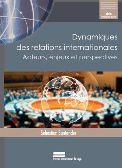 Dynamiques des relations internationales : acteurs, enjeux et perspectives