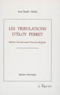 Les tribulations d'Eloy Perret : maître d'école sous l'Ancien Régime