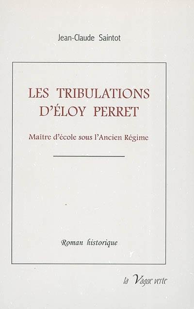 Les tribulations d'Eloy Perret : maître d'école sous l'Ancien Régime