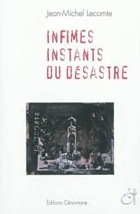 Infimes instants du désastre