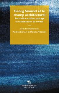 Georg Simmel et le champ architectural : sociabilité urbaine, paysage et esthétisation du monde