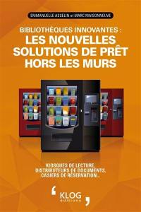 Bibliothèques innovantes : les nouvelles solutions de prêt hors les murs : kiosques de lecture, distributeurs de documents, casiers de réservation...