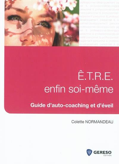 Être enfin soi-même : guide d'auto-coaching et d'éveil