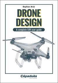 Drone design : a complete UAV user guide