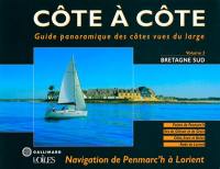 Côte à côte : guide panoramique des côtes vues du large. Vol. 2. Bretagne Sud : navigation de Penmarc'h à Lorient : Pointe de Penmarc'h, îles de Glénan et de Groix, Odet, Aven et Belon, Rade de Lorient