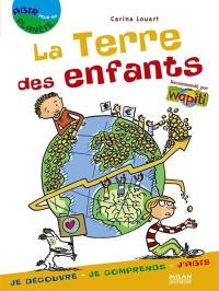 La terre des enfants : je découvre, je comprends, j'agis