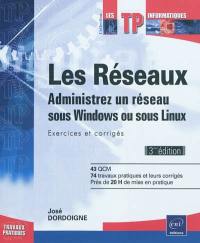 Les réseaux : administrez un réseau sous Windows ou sous Linux : exercices et corrigés