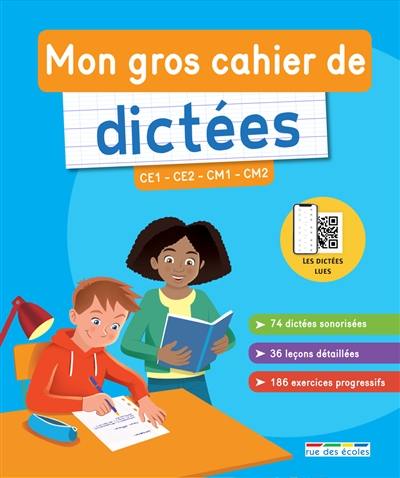 Mon gros cahier de dictées : CE1, CE2, CM1, CM2 : 74 dictées sonorisées, 36 leçons détaillées, 186 exercices progressifs