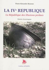 La IVe République : la République des illusions perdues : histoire chronologique