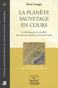 La planète : sauvetage en cours : le développement durable, des accords mondiaux à l'action locale