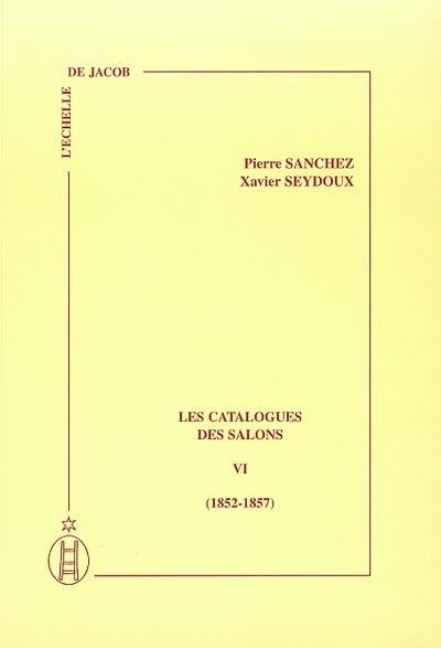 Les catalogues des Salons. Vol. 6. 1852-1857