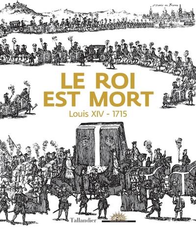 Le roi est mort : Louis XIV, 1715