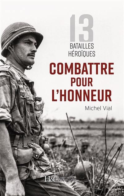 Combattre pour l'honneur : 13 batailles héroïques