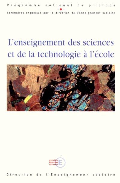 L'enseignement des sciences et de la technologie à l'école : programme national de pilotage : actes des séminaires, Paris, FIAP Jean Monnet, 4-5 déc. 2000, Grenoble, CRDP, 24-25 janv. 2001, Gujan-Metras, centre Khélus, 31 janv.-1er févr. 2001