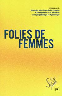 Folies de femmes : Séminaire interuniversitaire européen d'enseignement et de recherche en psychopathologie et psychanalyse