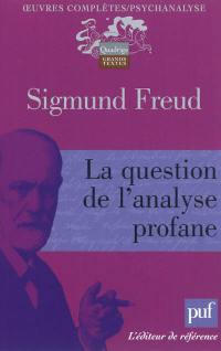 Oeuvres complètes : psychanalyse. La question de l'analyse profane