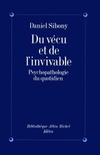 Du vécu et de l'invivable : psychopathologie du quotidien