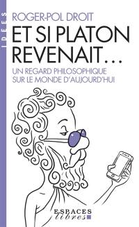 Et si Platon revenait... : un regard philosophique sur le monde d'aujourd'hui