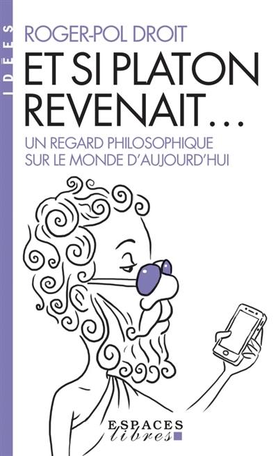 Et si Platon revenait... : un regard philosophique sur le monde d'aujourd'hui