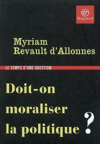 Doit-on moraliser la politique ?