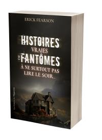 Histoires vraies de fantômes à ne surtout pas lire le soir...