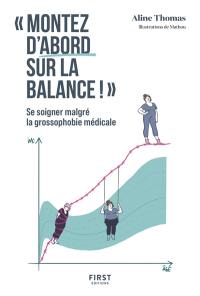 Montez d'abord sur la balance ! : se soigner malgré la grossophobie médicale