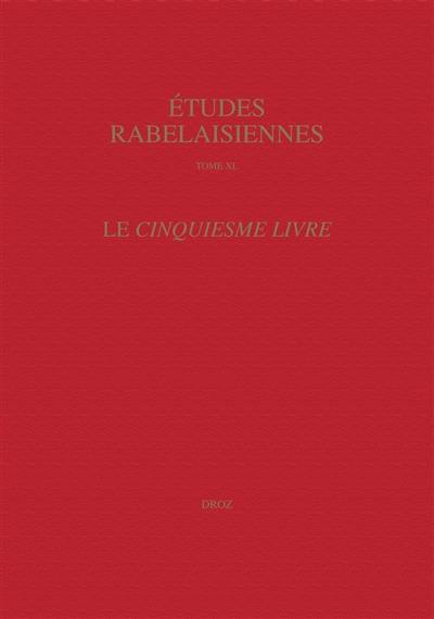 Etudes rabelaisiennes. Vol. 40. Le Cinquiesme livre : actes du colloque international de Rome, 16-19 octobre 1998