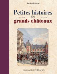 Petites histoires des grands châteaux