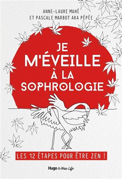 Je m'éveille à la sophrologie : les 12 étapes pour être zen !