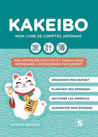 Kakeibo : mon livre de comptes japonais : une approche positive et kawaii pour apprendre à économiser facilement