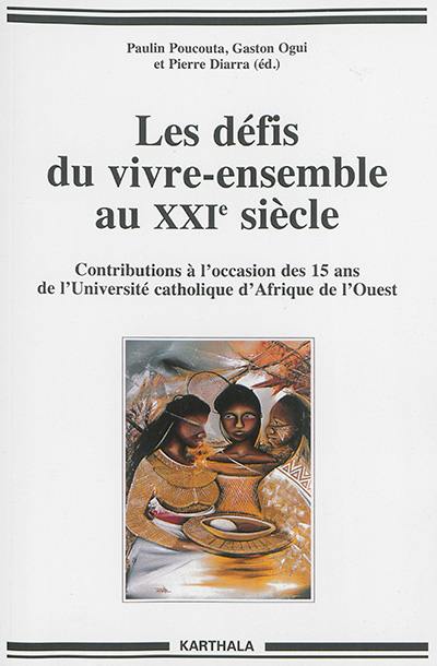 Les défis du vivre-ensemble au XXIe siècle : contributions à l'occasion des 15 ans de l'Université catholique de l'Afrique de l'Ouest