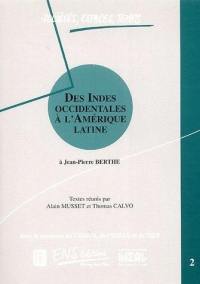 Des Indes occidentales à l'Amérique latine : à Jean-Pierre Berthe