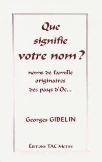 Que signifie votre nom ? : étude onomastique des noms de famille originaires des pays d'oc...