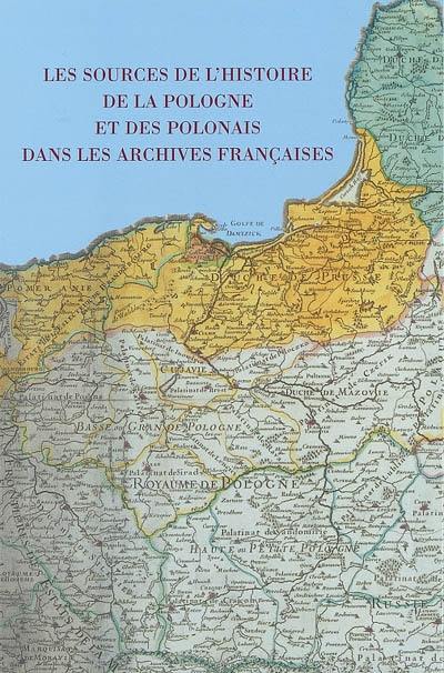 Les sources de l'histoire de la Pologne et des Polonais dans les archives françaises