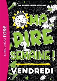 Ma pire semaine !. Vol. 5. Vendredi