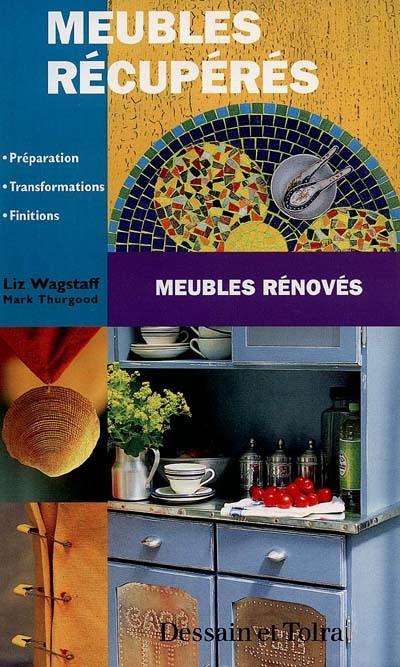 Meubles récupérés, meubles rénovés : préparation, transformations, finitions