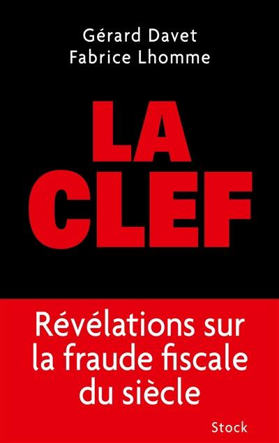 La clef : révélations sur la fraude fiscale du siècle