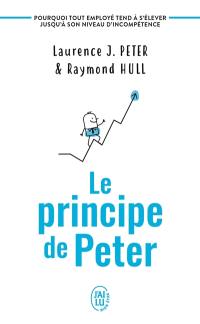 Le principe de Peter : pourquoi tout employé tend à s'élever jusqu'à son niveau d'incompétence