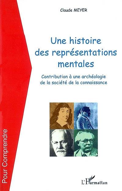 Une histoire des représentations mentales : contribution à une archéologie de la société de la connaissance