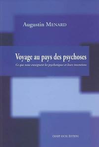 Voyage au pays des psychoses : ce que nous enseignent les psychotiques et leurs inventions