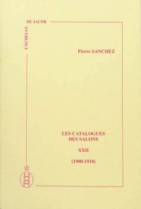 Les catalogues des Salons. Vol. 22. 1908-1910