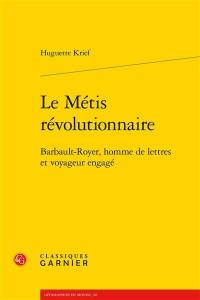 Le métis révolutionnaire : Barbault-Royer, homme de lettres et voyageur engagé